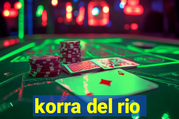 korra del rio
